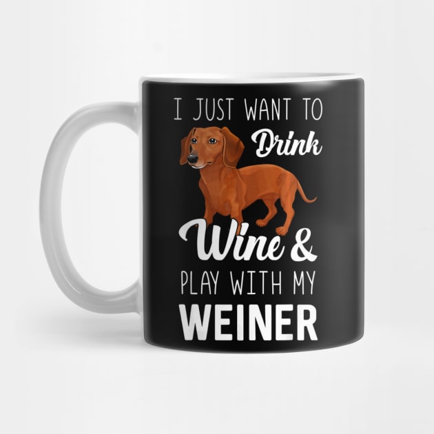 I Just Want To Drink Wine And Play With My Weiner Dachshund by franzaled